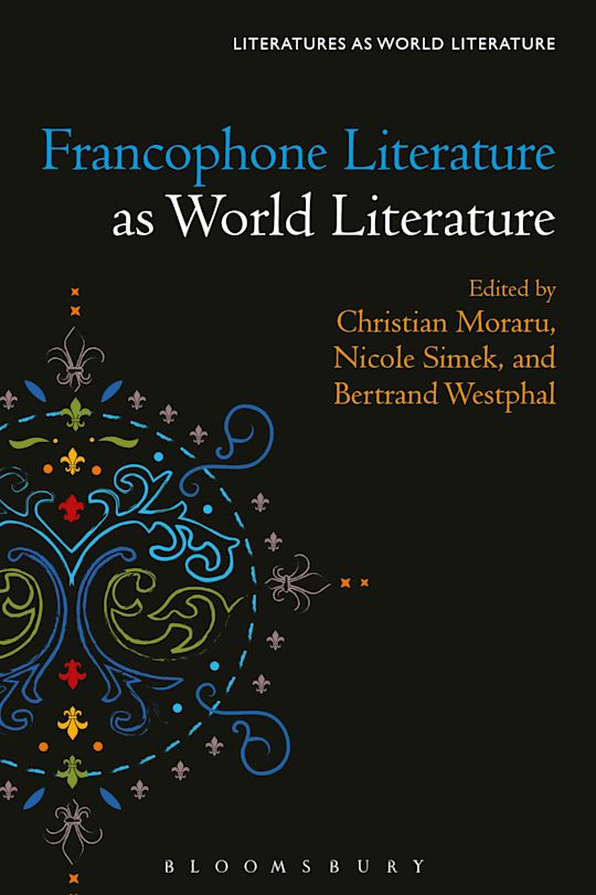 Francophone Literature as World Literature, Christian Moraru (Anthology Editor)