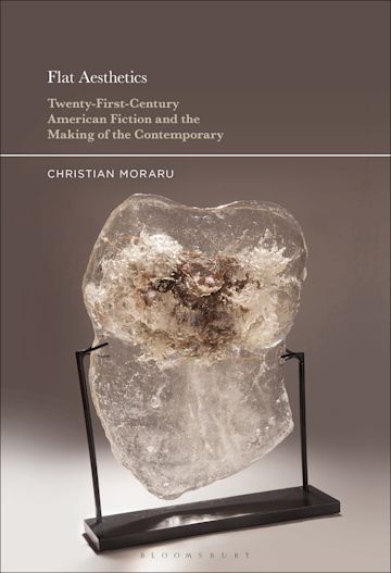 book by Christian Moraru "Flat Aesthetics Twenty-First-Century American Fiction and the Making of the Contemporary"