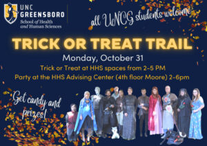 Trick or Treat trail poster, reads: "All UNCG students welcome, Trick or Treat Trail, Monday, October 31, Trick or Treat at HHS spaces from 2-5 p.m.; party at the HHS Advising Center (4th floor Moore) 2-6 p.m. ; get candy and prizes!