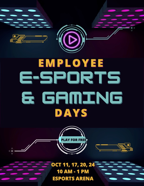 Poster for Esports Days, reading "Employee Esports and Gaming Days. Play for free. October 11, 17, 20, 24, 10 a.m. to 1 p.m. Esports Arena."