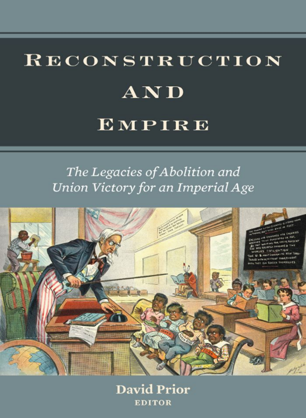 cover of "Reconstruction and Empire: The Legacies of Abolition and Union Victory for an Imperial Age"