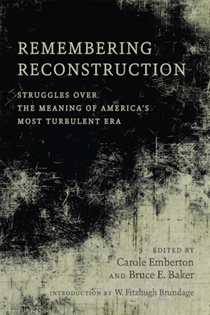 cover of "Remembering Reconstruction: Struggles Over the Meaning of America's Most Tumultuous Era"